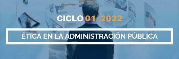 ETICA EN LA ADMINISTRACION PúBLICA sección 01 ciclo 01/2022