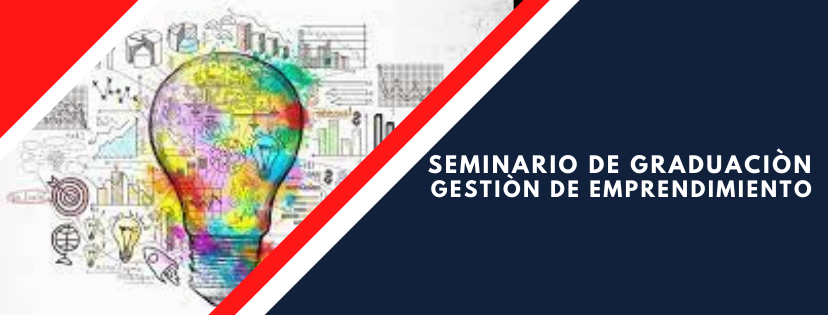 SEMINARIO DE GRADUACION: GESTION DE EMPRENDIMIENTO  sección 01 ciclo 01/2022