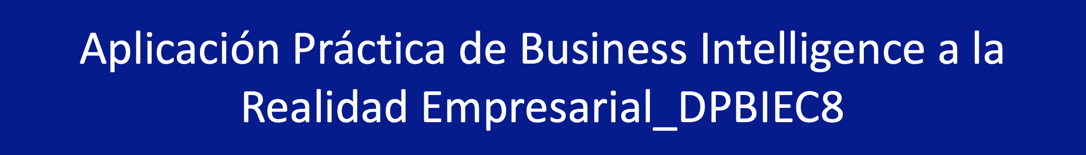 APLICACION PRACTICA DE BUSINESS INTELLIGENCE A LA REALIDAD EMPRESARIAL