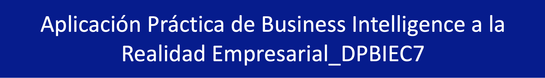 APLICACION PRACTICA DE BUSINESS INTELLIGENCE A LA REALIDAD EMPRESARIAL: 29954-8112-0051/2023