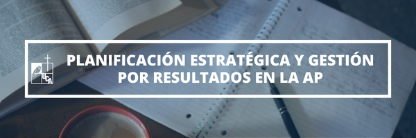 PLANIFICACION ESTRATEGICA Y GESTION POR RESULTADOS DE LA ADMINISTRACION PUBLICA sección 01 ciclo 01/2023