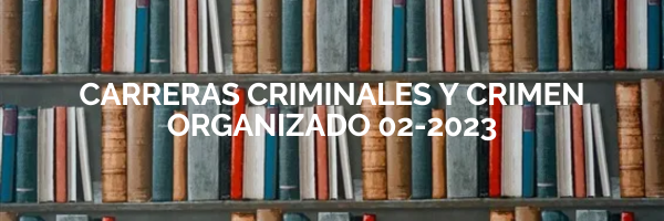 CARRERAS CRIMINALES Y CRIMEN ORGANIZADO sección 01 ciclo 02/2023