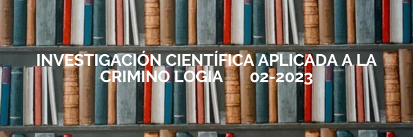 INVESTIGACIÓN CIENTÍFICA APLICADA A LA CRIMINOLOGÍA sección 01 ciclo 02/2023