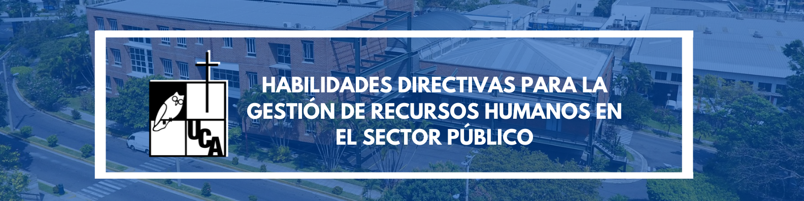 HABILIDADES DIRECTIVAS PARA LA GESTIÓN DE RECURSOS HUMANOS EN EL SECTOR PÚBLICO sección 01 ciclo 01/2024