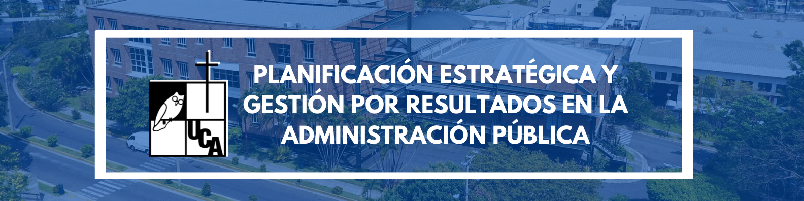 PLANIFICACIÓN ESTRATÉGICA Y GESTIÓN POR RESULTADOS EN LA ADMINISTRACIÓN PÚBLICA sección 01 ciclo 01/2024