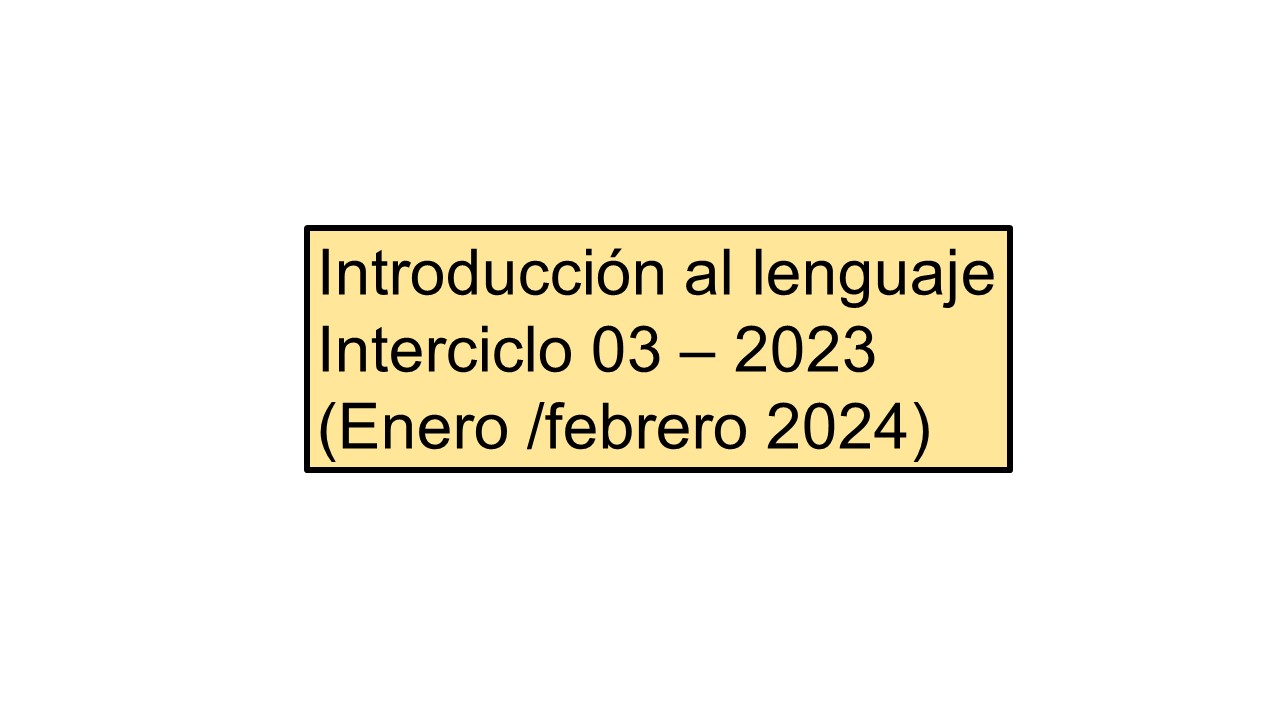 INTRODUCCION AL LENGUAJE sección 01 ciclo 03/2023