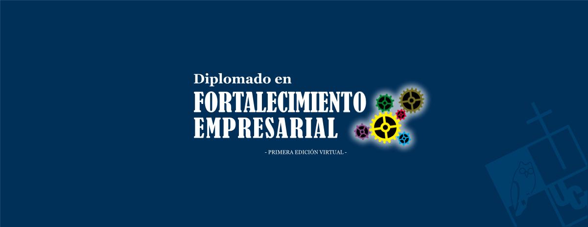 DIPLOMADO EN FORTALECIMIENTO EMPRESARIAL EDICIÓN #1 - 012024