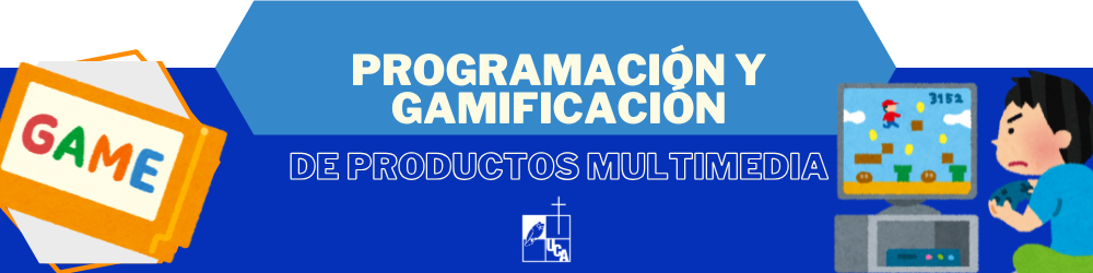 *PROGRAMACION Y GAMIFICACION DE PRODUCTOS MULTIM sección 01 ciclo 01/2025