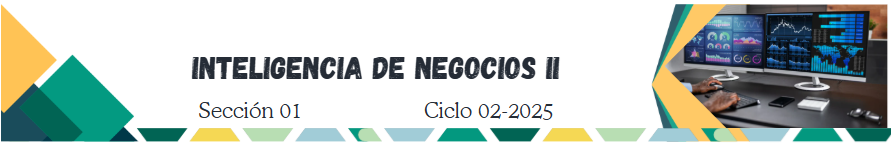 *SISTEMAS DE INTELIGENCIA DE NEGOCIOS II sección 01 ciclo 02/2025