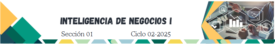 *INTELIGENCIA DE NEGOCIOS / *SISTEMAS DE INTELIGENCIA DE NEGOCIOS I sección 01 / 01 ciclo 02/2025