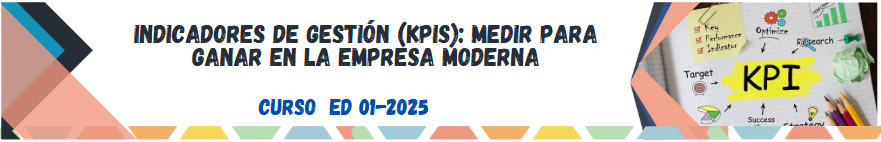 CURSO INDICADORES DE GESTIÓN (KPIS): MEDIR PARA GANAR EN LA EMPRESA MODERNA - EDICIÓN #1